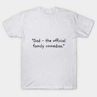 Dad - the official family comedian. T-Shirt